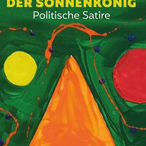 Friedrich der Sonnenkönig – Politische Satire – Artur-Axel Wandtke – ISBN 9783826083761 / 978-3-8260-8376-1 / 978-3-8260-8376-1 [Digital]