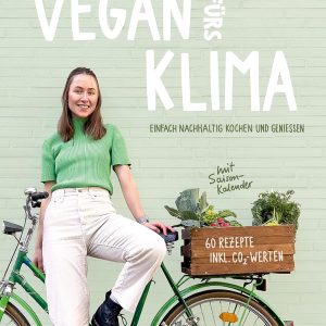 Natalie Reichelt | Kochbuch Vegan fürs Klima: Einfach nachhaltig Kochen und Genießen + SAISONKALENDER ALS A3-POSTER
