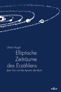 Elliptische Zeiträume des Erzählens – Jean Paul und die Aporien der Idylle – Ulrike Hagel – ISBN 9783826025594 / 978-3-8260-2559-4 / 978-3-82-602559-4