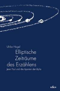 Elliptische Zeiträume des Erzählens – Jean Paul und die Aporien der Idylle – Ulrike Hagel – ISBN 9783826025594 / 978-3-8260-2559-4 / 978-3-82-602559-4