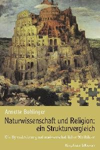 Naturwissenschaft und Religion: Ein Strukturvergleich – Die Hypostasierung naturwissenschaftlicher Weltbilder – Annette Bohlinger – ISBN 9783826026980 / 978-3-8260-2698-0 / 978-3-82-602698-0
