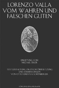 Vom wahren und falschen Guten – Lorenzo Valla, Michael Erler, Otto Schönberger (Übers.), Eva Schönberger (Übers.) – ISBN 9783826027239 / 978-3-8260-2723-9 / 978-3-82-602723-9