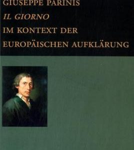 Giuseppe Parinis „Il Giorno“ im Kontext der europäischen Aufklärung – Andreas Gipper (Hrsg.), Gisela Schlüter (Hrsg.) – ISBN 9783826030628 / 978-3-8260-3062-8 / 978-3-82-603062-8