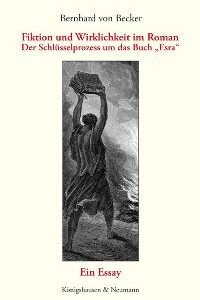 Fiktion und Wirklichkeit im Roman – Der Schlüsselprozess um das Buch „Esra“. Ein Essay. – Bernhard von Becker – ISBN 9783826033285 / 978-3-8260-3328-5 / 978-3-82-603328-5