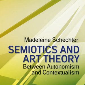 Semiotics and Art Theory – Between Autonomism and Contextualism – Madeleine Schechter – ISBN 9783826039539 / 978-3-8260-3953-9 / 978-3-82-603953-9