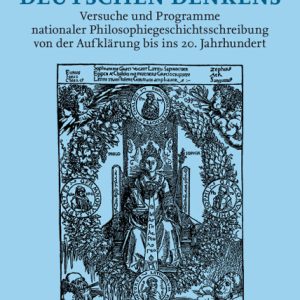Der Gang des deutschen Denkens – Versuche und Programme nationaler Philosophiegeschichtsschreibung von der Aufklärung bis ins 20. Jahrhundert – Mark Michalski – ISBN 9783826043260 / 978-3-8260-4326-0 / 978-3-82-604326-0