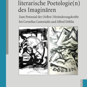 Politische und literarische Poetologie(n) des Imaginären – Zum Potenzial der (Selbst-) Veränderungskräfte bei Cornelius Castoriadis und Alfred Döblin – Johannes Rauwald – ISBN 9783826050404 / 978-3-8260-5040-4 / 978-3-82-605040-4