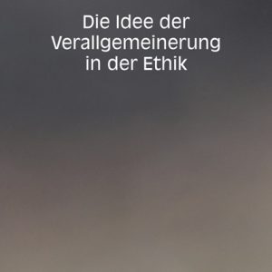 Die Idee der Verallgemeinerung in der Ethik – Viktor Friesen – ISBN 9783826051715 / 978-3-8260-5171-5 / 978-3-82-605171-5