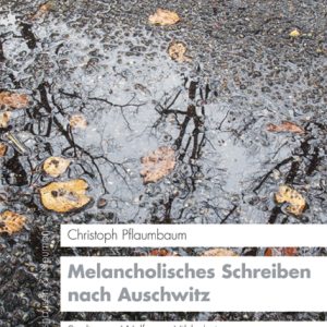 Melancholisches Schreiben nach Auschwitz – Studien zu Wolfgang Hildesheimer, Jean Améry und W.G. Sebald – Christoph Pflaumbaum – ISBN 9783826054235 / 978-3-8260-5423-5 / 978-3-82-605423-5