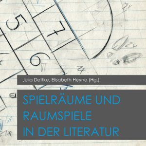 Spielräume & Raumspiele in der Literatur – Julia Dettke (Hrsg.), Elisabeth Heyne (Hrsg.) – ISBN 9783826056932 / 978-3-8260-5693-2 / 978-3-82-605693-2