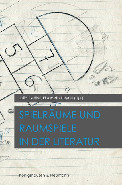Spielräume & Raumspiele in der Literatur – Julia Dettke (Hrsg.), Elisabeth Heyne (Hrsg.) – ISBN 9783826056932 / 978-3-8260-5693-2 / 978-3-82-605693-2