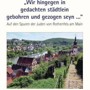 „Wir hinggen in gedachten städtlein gebohren und gezogen seyn …“ – Auf den Spuren der Juden von Rothenfels am Main – Winfried Mogge – ISBN 9783826058707 / 978-3-8260-5870-7 / 978-3-82-605870-7