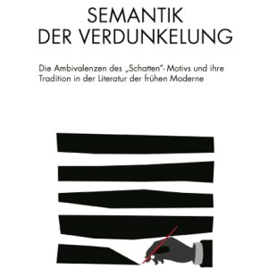 Semantik der Verdunkelung – Die Ambivalenzen des „Schatten“-Motivs und ihre Tradition in der Literatur der frühen Moderne – Homer Berndl – ISBN 9783826059070 / 978-3-8260-5907-0 / 978-3-82-605907-0