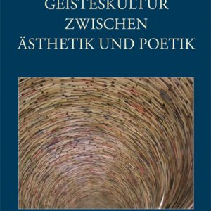 Geisteskultur zwischen Ästhetik und Poetik – Aneta Jachimowicz (Hrsg.), Tomasz Zurawlew (Hrsg.) – ISBN 9783826059902 / 978-3-8260-5990-2 / 978-3-82-605990-2
