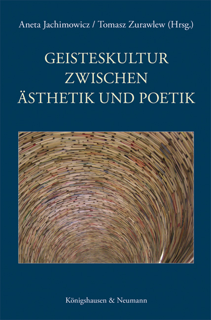 Geisteskultur zwischen Ästhetik und Poetik – Aneta Jachimowicz (Hrsg.), Tomasz Zurawlew (Hrsg.) – ISBN 9783826059902 / 978-3-8260-5990-2 / 978-3-82-605990-2