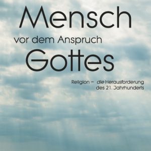 Der Mensch vor dem Anspruch Gottes – Religion – die Herausforderung des 21. Jahrhunderts – Edmund Braun – ISBN 9783826060687 / 978-3-8260-6068-7 / 978-3-82-606068-7