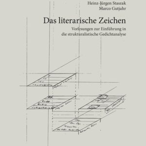 Das literarische Zeichen – Vorlesungen zur Einführung in die strukturalistische Gedichtanalyse – Heinz-Jürgen Staszak, Marco Gutjahr – ISBN 9783826065781 / 978-3-8260-6578-1 / 978-3-82-606578-1