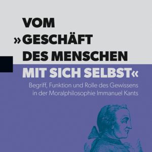Vom »Geschäft des Menschen mit sich selbst« – Begriff, Funktion und Rolle des Gewissens in der Moralphilosophie Immanuel Kants – Jörg Alisch – ISBN 9783826073311 / 978-3-8260-7331-1 / 978-3-82-607331-1