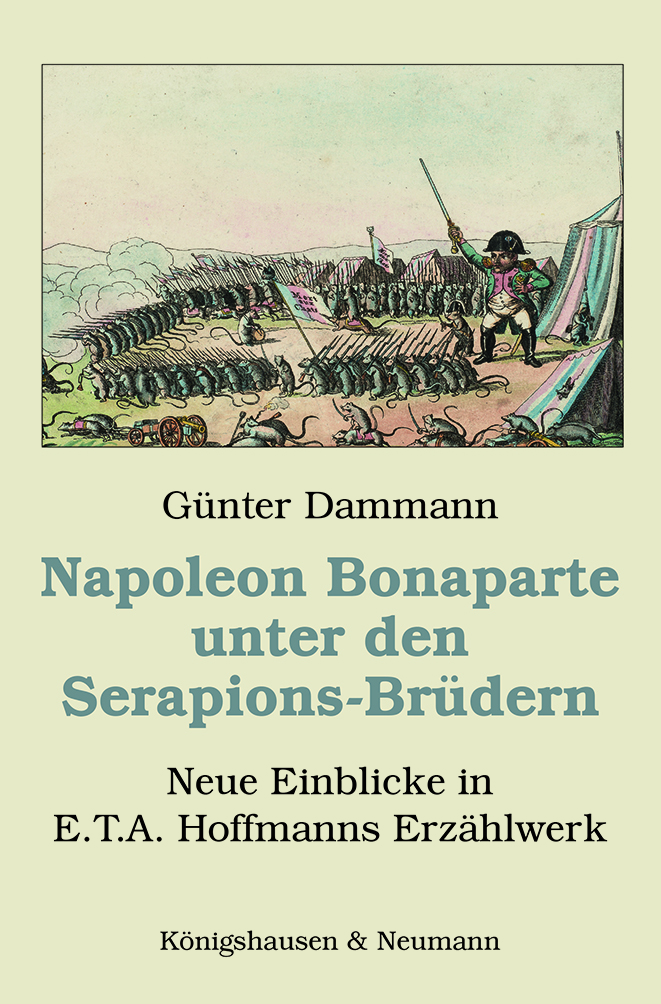 Napoleon Bonaparte unter den Serapions-Brüdern – Neue Einblicke in E.T.A. Hoffmanns Erzählwerk – Günter Dammann – ISBN 9783826074998 / 978-3-8260-7499-8 / 978-3-82-607499-8