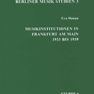 Musikinstitutionen in Frankfurt am Main 1933 bis 1939 – Eva Hanau – ISBN 9783895640087 / 978-3-8956-4008-7 / 978-3-89-564008-7