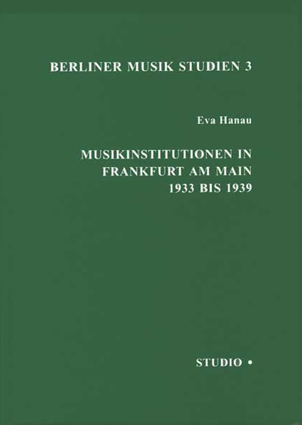 Musikinstitutionen in Frankfurt am Main 1933 bis 1939 – Eva Hanau – ISBN 9783895640087 / 978-3-8956-4008-7 / 978-3-89-564008-7